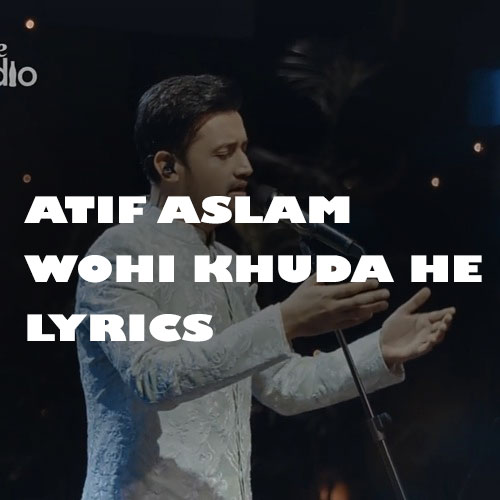 atif aslam wohi khuda he